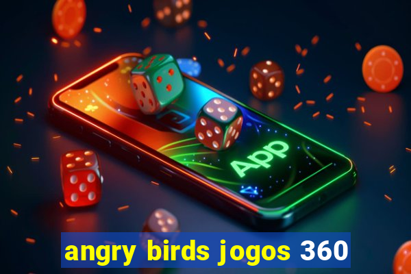 angry birds jogos 360